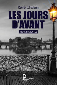 Title: Les jours d'avant: Trois histoires, Author: René Chalem