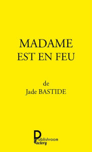 Title: Madame est en feu: Deux spectacles de café-théâtre, Author: Jade Bastide