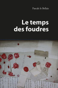 Title: Le temps des foudres: Roman historique, Author: Pascale le Bellais