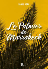 Title: Le palmier de Marrakech: Journal de bord, Author: Daniel Kerh