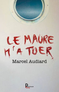 Title: Le Maure m'a tuer - Tome 3: Crilogie, Author: Marcel Audiard