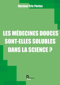 Title: Les médecines douces sont-elles solubles dans la science ?: Se comprendre pour mieux collaborer, Author: Éric Portes