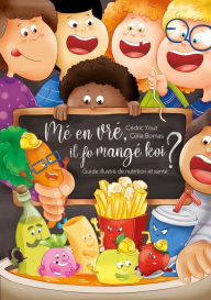 Title: Mé en vré, il fo mangé koi?: Guide illustré de nutrition et santé, Author: Cédric Yout