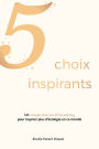 5 choix inspirants: Ouvrage pratique