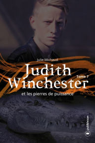 Title: Judith Winchester et les pierres de puissance: Judith Winchester - Tome 7, Author: Julie Michaud