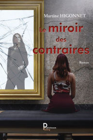 Title: Le miroir des contraires: Roman, Author: Martine Higonnet