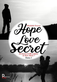 Title: Hope, Love, Secret - Tome 2: Arrivera-t-elle à faire le bon choix ?, Author: Mathilde Foucré