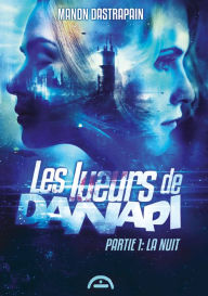 Title: Les lueurs de Danapi: Partie I - La nuit, Author: Manon Dastrapain