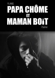 Title: Papa chôme et Maman boit: Poème, Author: YLANG