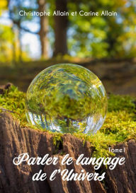 Title: Parler le langage de l'univers: Développement personnel, Author: Christophe & Carine Allain