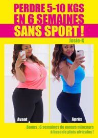 Title: Perdre 5-10 kgs en 6 semaines sans sport !: Développement personnel, Author: Josie K.