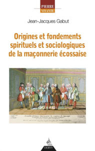 Title: Origines et fondements spirituels et sociologiques de la maçonnerie écossaise, Author: Rebelfox