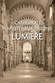 Title: Ces cathédrales aux mystérieux rayons de lumière, Author: Jean-François Blondel