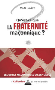 Title: Qu'est-ce que la Fraternité maçonnique ?, Author: Marc Halévy