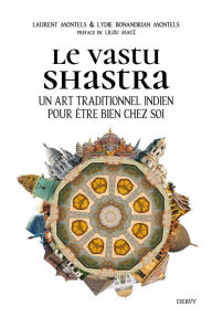 Title: Le Vastu Shastra - Un art traditionnel indien pour être bien chez soi, Author: Laurent Montels