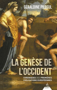 Title: La Genèse de l'Occident - Chroniques des premières civilisations européennes, Author: Géraldine Pilleul