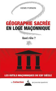 Title: Géographie sacrée en loge maçonnique - Quel rôle ?, Author: Henri Pornon