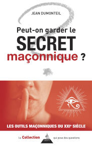 Title: Peut-on garder le secret maçonnique ?, Author: Jean Dumonteil