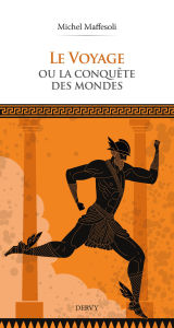 Title: Le voyage ou la conquête des mondes, Author: Michel Maffesoli