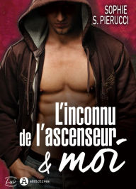 Title: L'inconnu de l'ascenseur et moi, Author: Sophie Santoromito Pierucci