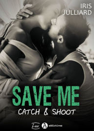 Title: Save me - Catch and Shoot, Author: Iris Julliard