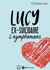 Title: Lucy, ex-suicidaire et nymphomane, Author: Charlène Law