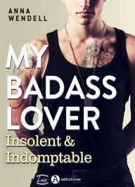 Title: My Badass Lover: Insolent & indomptable, Author: Anna Wendell