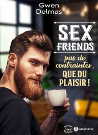 Title: Sex Friends - Pas de contraintes, que du plaisir !, Author: Gwen Delmas