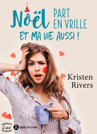Title: Noël part en vrille et ma vie aussi !, Author: Kristen Rivers