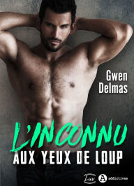 Title: L'inconnu aux yeux de loup: Nouvelle édition, bonus inclus, Author: Gwen Delmas