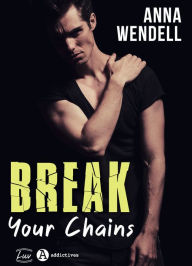 Title: Break Your Chains, Author: Anna Wendell