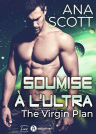 Title: Soumise à l'Ultra: The Virgin's Plan, Author: Ana Scott