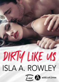 Title: Dirty Like Us, Author: Isla A. Rowley