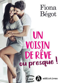 Title: Un voisin de rêve ou presque !, Author: Fiona Bégot