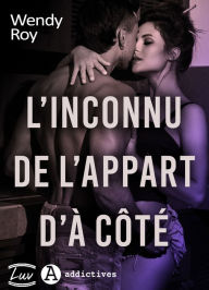 Title: L'Inconnu de l'appart d'à côté, Author: Wendy Roy