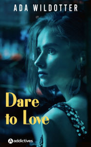 Title: Dare to Love, Author: Ada Wildotter