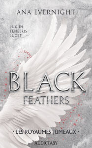 Title: Black Feathers - Tome 3 Les Royaumes jumeaux, Author: Ana Evernight