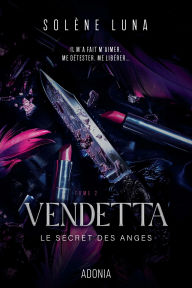 Title: Le Secret des Anges - Tome 2 Vendetta, Author: Solène Luna