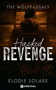 Title: The Wolff Legacy. Hacked Revenge, Author: Élodie Solare