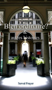 Title: Bien ordinaire ?: & autres histoires, Author: Serval Frayer