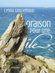 Title: Oraison pour une île, Author: Lynda Guillemaud