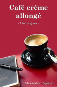 Title: Café crème allongé, Author: Alexandra Apikian