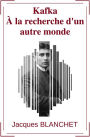 Kafka - À la recherche d'un autre monde