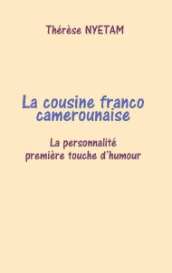 Title: La cousine franco camerounaise: Rire c'est vivre, Author: Thérèse NYETAM
