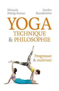 Title: Yoga - Technique & Philosophie: Progresser et maîtriser, Author: Miranda Mattig Kumar