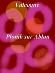 Title: Plomb sur Ablon, Author: - Valcogne -