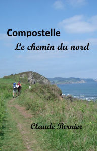 Title: Compostelle - Le chemin du nord, Author: Claude Bernier