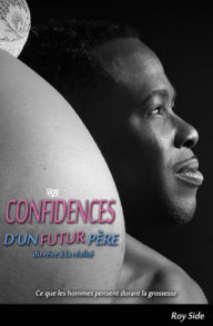 Title: Confidences d'un futur père: Du rêve à la réalité, Author: Roy Side