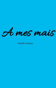 Title: A mes mais, Author: Isabelle Drumez