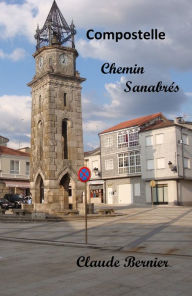 Title: Compostelle - Chemin Sanabrés, Author: Claude Bernier